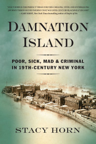 Damnation Island (Poor, Sick, Mad, and Criminal in 19th-Century New York) - 9781616209353 by Stacy Horn, 9781616209353