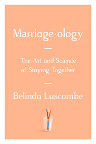 Marriageology (The Art and Science of Staying Together) by Belinda Luscombe, 9780399592362