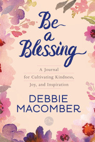 Be a Blessing (A Journal for Cultivating Kindness, Joy, and Inspiration) by Debbie Macomber, 9780399181429