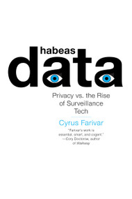 Habeas Data (Privacy vs. the Rise of Surveillance Tech) - 9781612197753 by Cyrus Farivar, 9781612197753