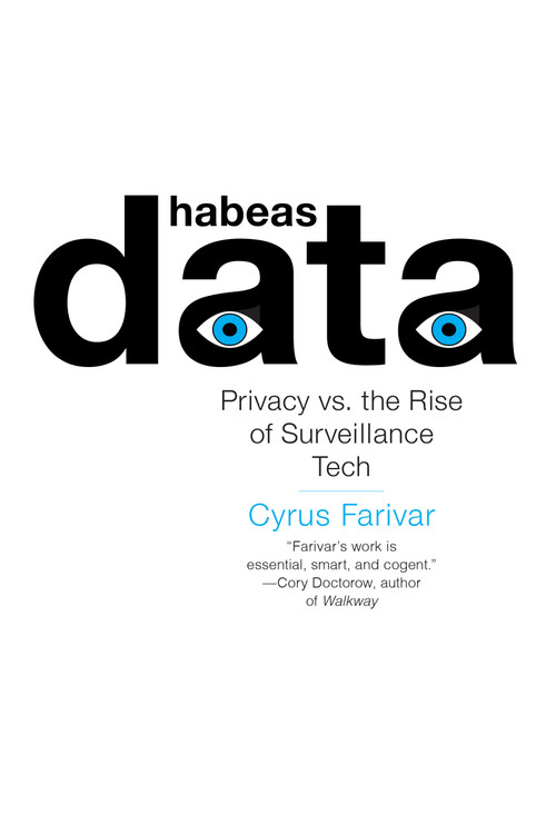 Habeas Data (Privacy vs. the Rise of Surveillance Tech) - 9781612197753 by Cyrus Farivar, 9781612197753