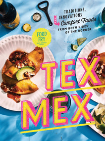 Tex-Mex Cookbook (Traditions, Innovations, and Comfort Foods from Both Sides of the Border) by Ford Fry, Jessica Dupuy, 9780525573869