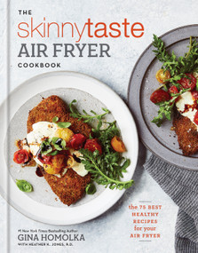 The Skinnytaste Air Fryer Cookbook (The 75 Best Healthy Recipes for Your Air Fryer) by Gina Homolka, Heather K. Jones, R.D., 9781984825643