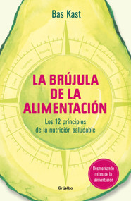La brújula de la alimentación / The Nutrition Compass (Spanish Edition) by Bas Kast, 9788417338534