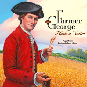 Farmer George Plants a Nation by Peggy Thomas, Layne Johnson, 9781590784600