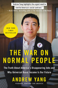 The War on Normal People (The Truth About America's Disappearing Jobs and Why Universal Basic Income Is Our Future) - 9780316414210 by Andrew Yang, 9780316414210