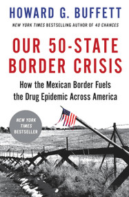 Our 50-State Border Crisis (How the Mexican Border Fuels the Drug Epidemic Across America) - 9780316476591 by Howard G. Buffett, 9780316476591