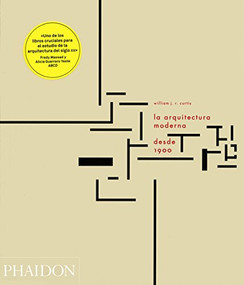 La Arquitectura Moderna Desde 1900 (Modern Architecture Since 1900, 3rd Edition) (Spanish Edition) by William J R Curtis, 9780714864174