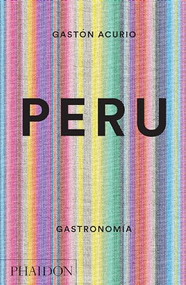 Peru. Gastronomia (Peru: The Cookbook) (Spanish Edition) by Gastón Acurio, 9780714870045