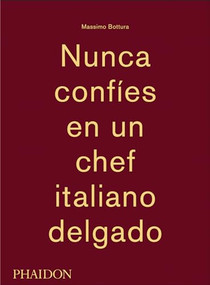 Massimo Bottura: Nunca Confies en un Chef Italiano Delgado (Never Trust a Skinny Italian Chef) (Spanish Edition) by Massimo Bottura, 9780714870076