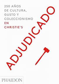Adjudicado: 250 años de cultura, gusto y coleccionismo en Christie´s (Going Once) (Spanish Edition) by Christie's Christie's, 9780714873633