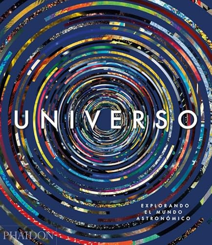 Universo: Explorando el Cosmos (Universe: Exploring the Astronomical World) (Spanish Edition) by Phaidon Editors, 9780714875705