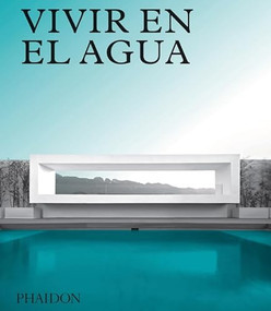 Vivir en el Agua: Casas Contemporáneas sobre agua (Living on Water) (Spanish Edition) by Phaidon Editors, 9780714876177