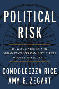 Political Risk (How Businesses and Organizations Can Anticipate Global Insecurity) - 9781455542345 by Condoleezza Rice, 9781455542345