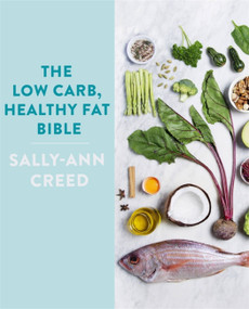 The Low-Carb, Healthy Fat Bible by Sally-Ann Creed, 9781472140982