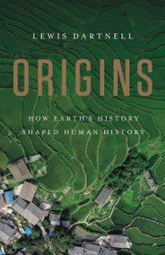Origins (How Earth's History Shaped Human History) by Lewis Dartnell, 9781541617902