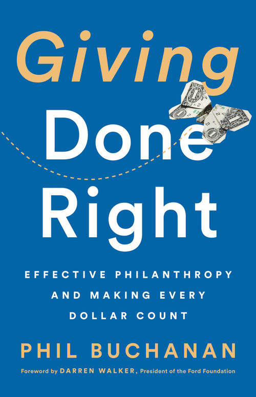 Giving Done Right (Effective Philanthropy and Making Every Dollar Count) by Phil Buchanan, Darren Walker, 9781541742253