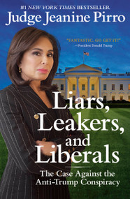 Liars, Leakers, and Liberals (The Case Against the Anti-Trump Conspiracy) - 9781546083405 by Jeanine Pirro, 9781546083405