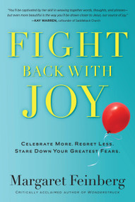 Fight Back With Joy (Celebrate More. Regret Less. Stare Down Your Greatest Fears) by Margaret Feinberg, 9781617950896