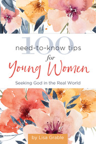 100 Need-to-Know Tips for Young Women (Seeking God in the Real World) by Lisa Grable, 9781633262119