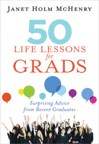 50 Life Lessons for Grads (Surprising Advice from Recent Graduates) by Janet McHenry, 9781683970460