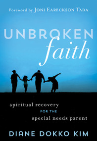 Unbroken Faith (Spiritual Recovery for the Special Needs Parent) by Diane Dokko Kim, 9781683971344