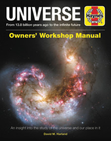 Universe Owners' Workshop Manual (From 13.8 billion years ago to the infinite future - An insight into the study of the universe and our place in it) by David M Harland, 9781785212093