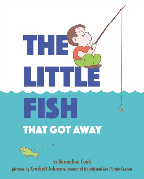 The Little Fish That Got Away by Bernadine Cook, Crockett Johnson, 9780062431806