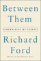 Between Them (Remembering My Parents) - 9780062661890 by Richard Ford, 9780062661890