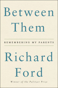 Between Them (Remembering My Parents) - 9780062661890 by Richard Ford, 9780062661890