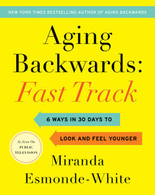 Aging Backwards: Fast Track (6 Ways in 30 Days to Look and Feel Younger) by Miranda Esmonde-White, 9780062859419