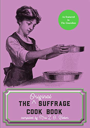 The Original Suffrage Cook Book by L. O. Kleber, Charlotte Perkins Gilman, Carrie Chapman Catt, Jane Addams, Jack London, Constance Lytton, Madeline McDowell Breckinridge, Mary Roberts Rinehart, Cheryl Robson, 9781912430130