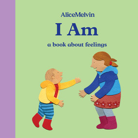 The World of Alice Melvin: I Am (A Book About Feelings) by Alice Melvin, 9781849765930