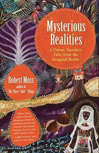 Mysterious Realities (A Dream Traveler's Tales from the Imaginal Realm) by Robert Moss, 9781608685387