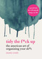 Tidy the F*ck Up (The American Art of Organizing Your Sh*t) by Messie Condo, 9781631585449