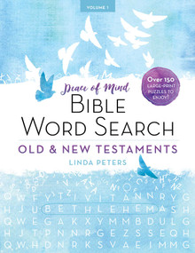 Peace of Mind Bible Word Search: Old & New Testaments (Over 150 Large-Print Puzzles to Enjoy!) by Linda Peters, 9781680993172