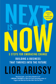 Next Is Now (5 Steps for Embracing Change-Building a Business That Thrives into the Future) - 9781501171468 by Lior Arussy, 9781501171468