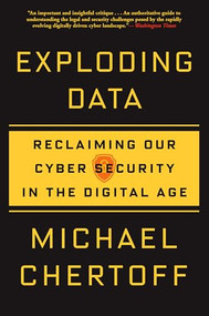 Exploding Data (Reclaiming Our Cyber Security in the Digital Age) - 9780802147196 by Michael Chertoff, 9780802147196