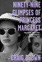 Ninety-Nine Glimpses of Princess Margaret - 9780374538392 by Craig Brown, 9780374538392