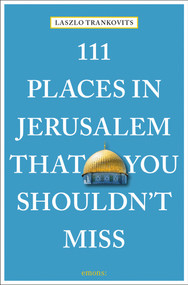 111 Places in Jerusalem That You Shouldn't Miss by Laszlo Trankovits, 9783740803209