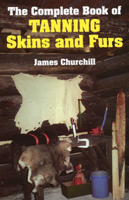 Complete Book of Tanning Skins & Furs by James Churchill, 9780811717199