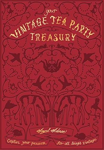 Vintage Tea Party Treasury (Capture Your Passion for all Things Vintage) by Angel Adoree, 9781851497997