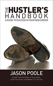 The Hustler's Handbook (A Guide to Success in Your New Career) by Jason Poole, 9781683501695