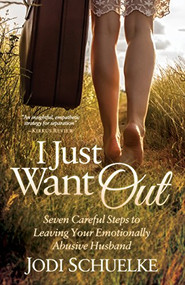I Just Want Out (Seven Careful Steps to Leaving Your Emotionally Abusive Husband) by Jodi Schuelke, 9781683502340
