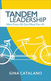 Tandem Leadership (How Your #2 Can Make You #1) by Gina Catalano, 9781683502593