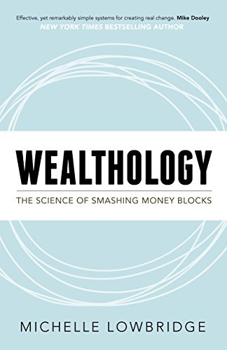 Wealthology (The Science of Smashing Money Blocks) by Michelle Lowbridge, 9781683502630