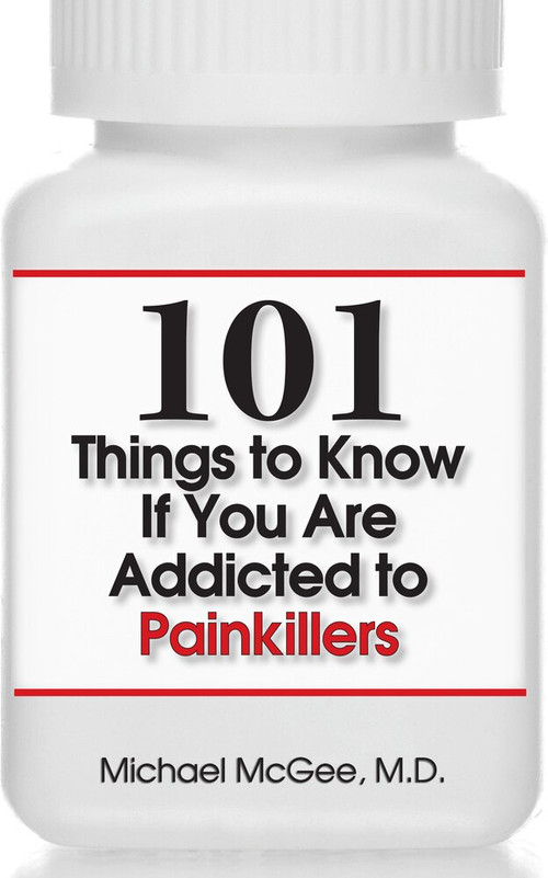 101 Things to Know if You Are Addicted to Painkillers by Michael McGee, MD, 9781943886944