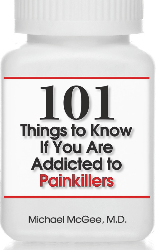 101 Things to Know if You Are Addicted to Painkillers by Michael McGee, MD, 9781943886944