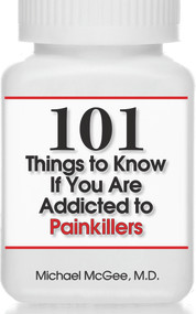 101 Things to Know if You Are Addicted to Painkillers by Michael McGee, MD, 9781943886944