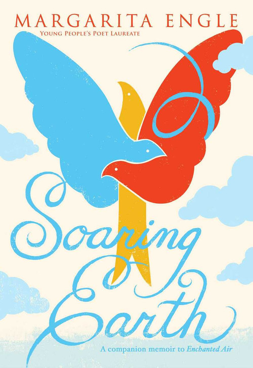 Soaring Earth (A Companion Memoir to Enchanted Air) by Margarita Engle, 9781534429536